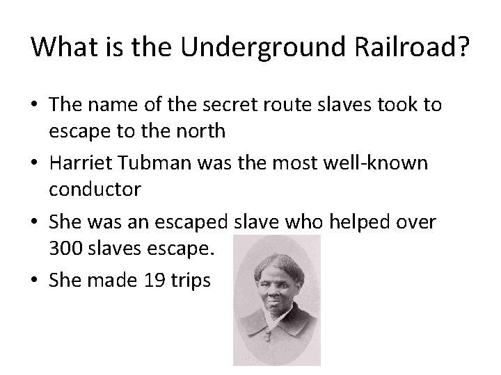 What is the Underground Railroad? • The name of the secret route slaves took