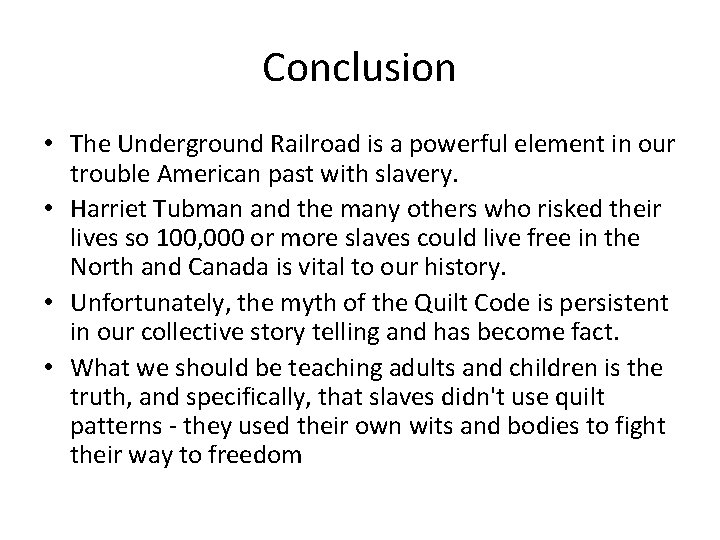 Conclusion • The Underground Railroad is a powerful element in our trouble American past