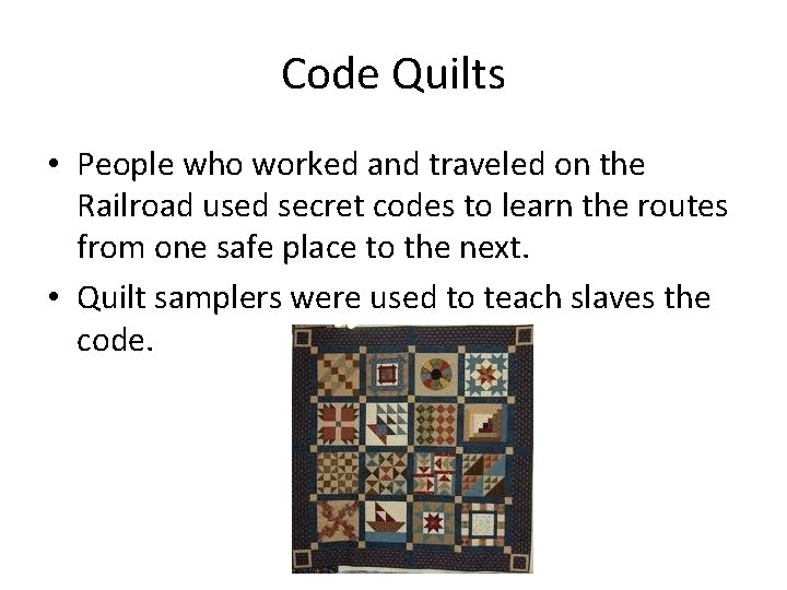 Code Quilts • People who worked and traveled on the Railroad used secret codes