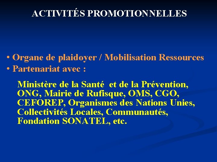 ACTIVITÉS PROMOTIONNELLES • Organe de plaidoyer / Mobilisation Ressources • Partenariat avec : Ministère