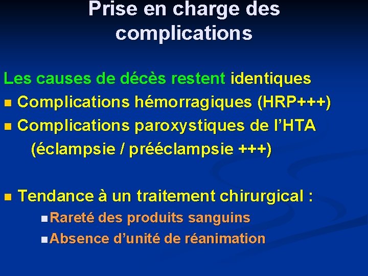 Prise en charge des complications Les causes de décès restent identiques n Complications hémorragiques