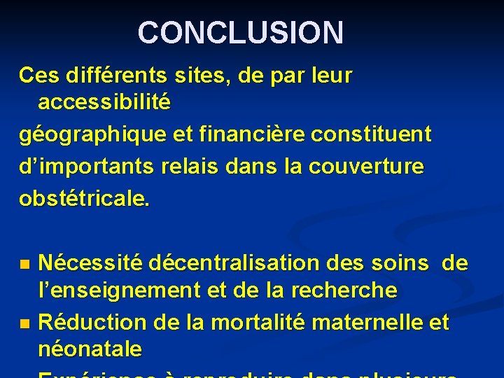 CONCLUSION Ces différents sites, de par leur accessibilité géographique et financière constituent d’importants relais