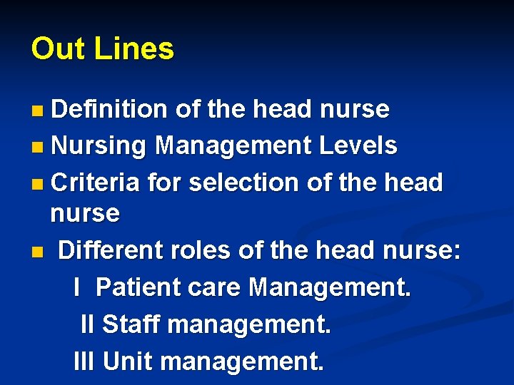 Out Lines n Definition of the head nurse n Nursing Management Levels n Criteria