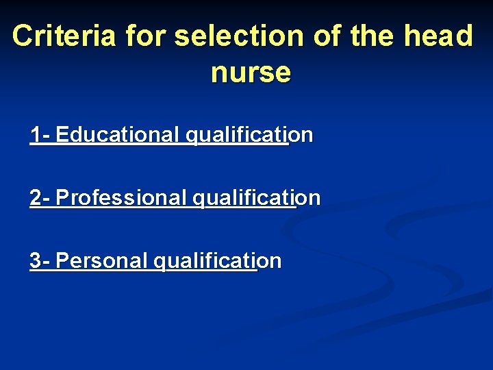 Criteria for selection of the head nurse 1 - Educational qualification 2 - Professional