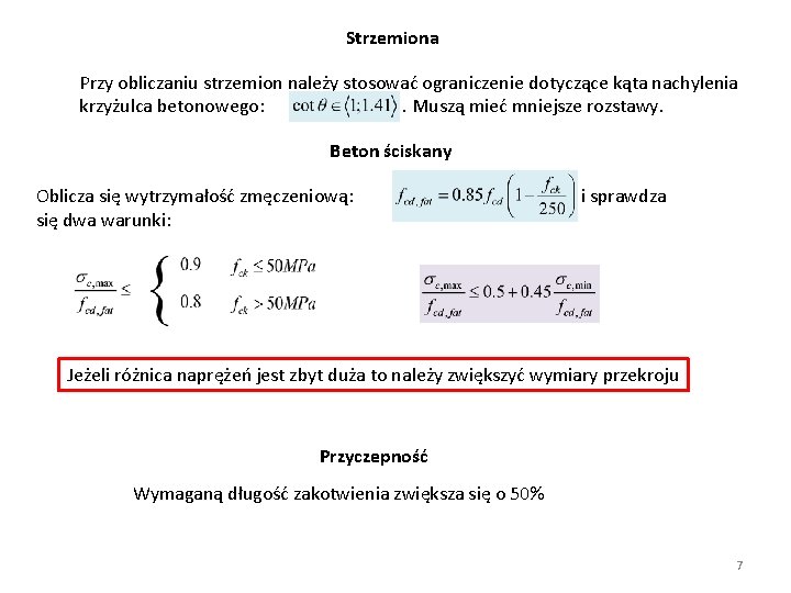 Strzemiona Przy obliczaniu strzemion należy stosować ograniczenie dotyczące kąta nachylenia krzyżulca betonowego: . Muszą