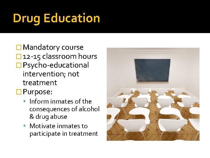 Drug Education � Mandatory course � 12 -15 classroom hours � Psycho-educational intervention; not