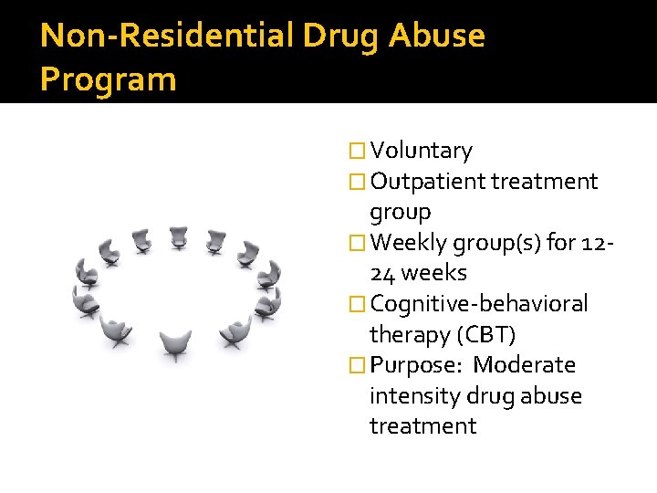 Non-Residential Drug Abuse Program � Voluntary � Outpatient treatment group � Weekly group(s) for