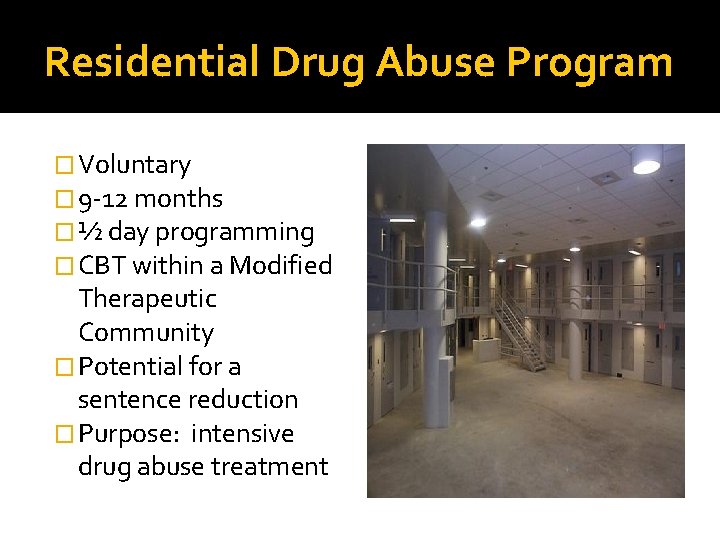 Residential Drug Abuse Program � Voluntary � 9 -12 months � ½ day programming