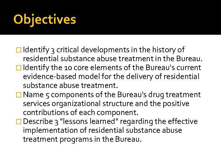 Objectives � Identify 3 critical developments in the history of residential substance abuse treatment