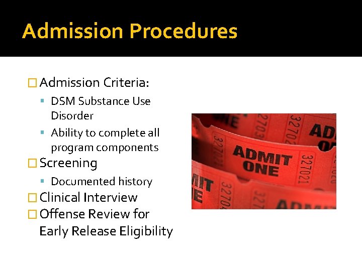 Admission Procedures � Admission Criteria: DSM Substance Use Disorder Ability to complete all program