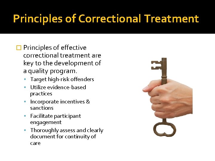 Principles of Correctional Treatment � Principles of effective correctional treatment are key to the