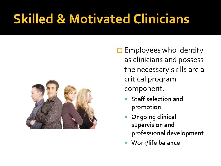 Skilled & Motivated Clinicians � Employees who identify as clinicians and possess the necessary