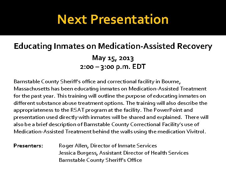 Next Presentation Educating Inmates on Medication-Assisted Recovery May 15, 2013 2: 00 – 3: