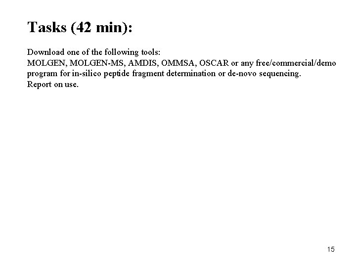 Tasks (42 min): Download one of the following tools: MOLGEN, MOLGEN-MS, AMDIS, OMMSA, OSCAR