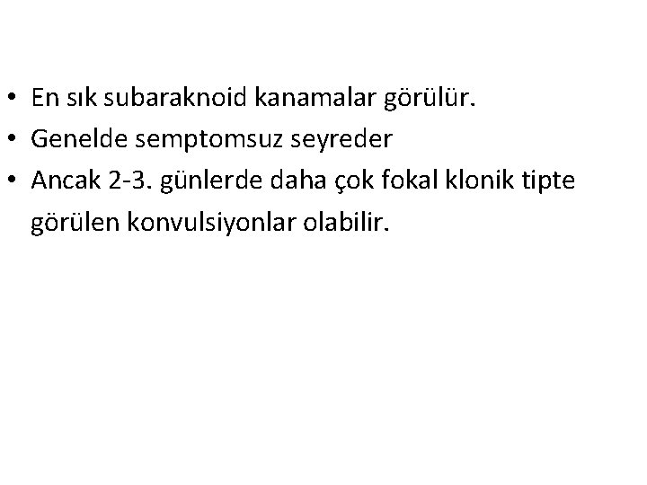  • En sık subaraknoid kanamalar görülür. • Genelde semptomsuz seyreder • Ancak 2