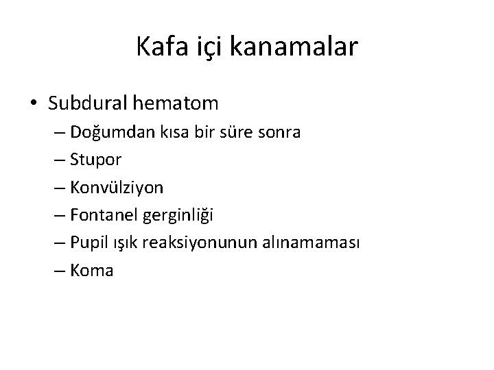 Kafa içi kanamalar • Subdural hematom – Doğumdan kısa bir süre sonra – Stupor