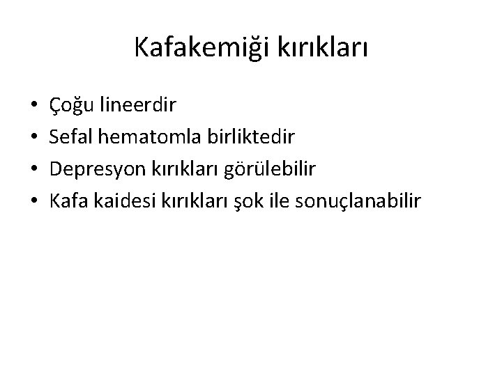 Kafakemiği kırıkları • • Çoğu lineerdir Sefal hematomla birliktedir Depresyon kırıkları görülebilir Kafa kaidesi