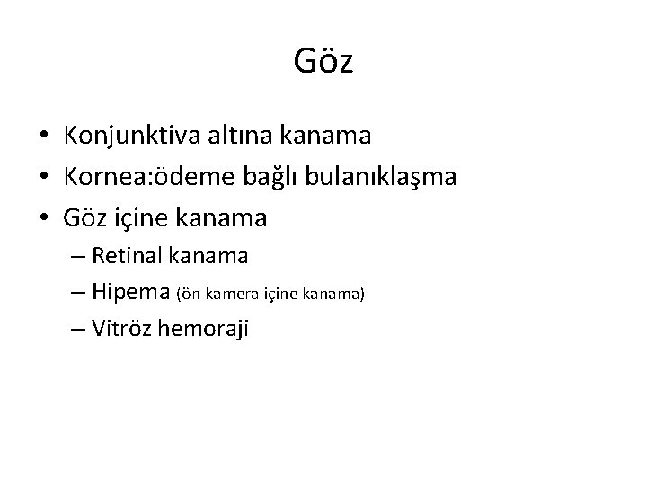 Göz • Konjunktiva altına kanama • Kornea: ödeme bağlı bulanıklaşma • Göz içine kanama