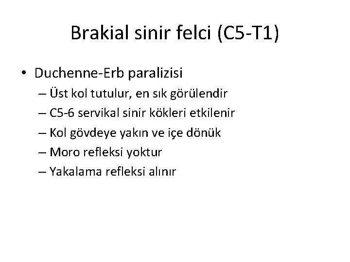 Brakial sinir felci (C 5 -T 1) • Duchenne-Erb paralizisi – Üst kol tutulur,