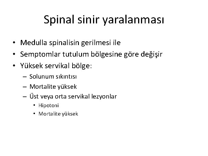 Spinal sinir yaralanması • Medulla spinalisin gerilmesi ile • Semptomlar tutulum bölgesine göre değişir