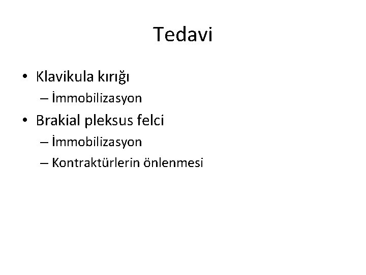 Tedavi • Klavikula kırığı – İmmobilizasyon • Brakial pleksus felci – İmmobilizasyon – Kontraktürlerin