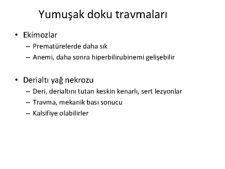 Yumuşak doku travmaları • Ekimozlar – Prematürelerde daha sık – Anemi, daha sonra hiperbilirubinemi