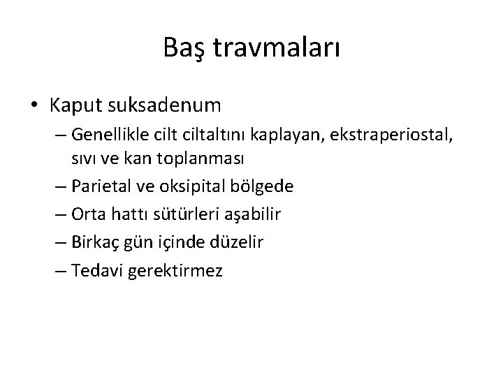 Baş travmaları • Kaput suksadenum – Genellikle ciltaltını kaplayan, ekstraperiostal, sıvı ve kan toplanması