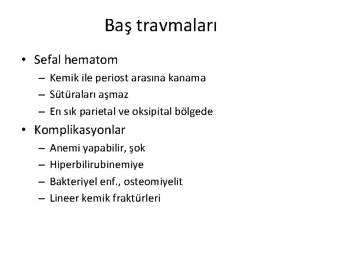 Baş travmaları • Sefal hematom – Kemik ile periost arasına kanama – Sütüraları aşmaz