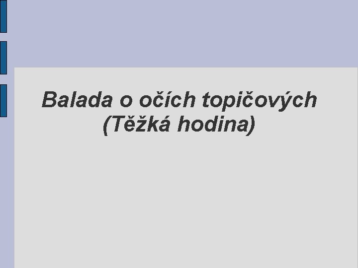 Balada o očích topičových (Těžká hodina) 