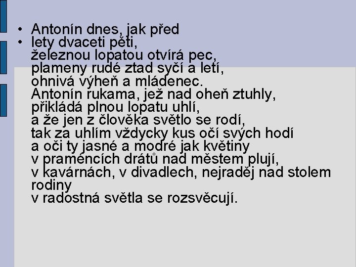  • Antonín dnes, jak před • lety dvaceti pěti, železnou lopatou otvírá pec,