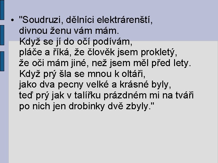  • "Soudruzi, dělníci elektrárenští, divnou ženu vám mám. Když se jí do očí