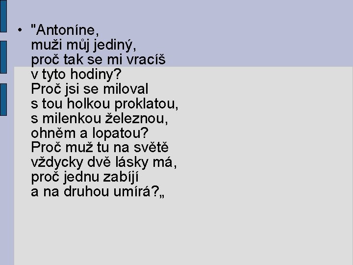  • "Antoníne, muži můj jediný, proč tak se mi vracíš v tyto hodiny?