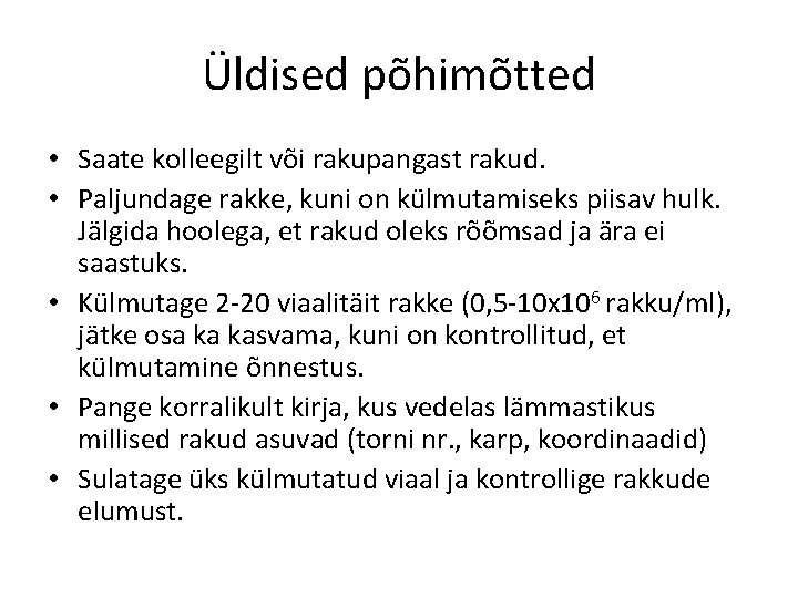 Üldised põhimõtted • Saate kolleegilt või rakupangast rakud. • Paljundage rakke, kuni on külmutamiseks