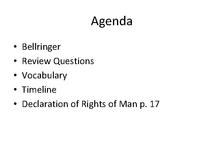 Agenda • • • Bellringer Review Questions Vocabulary Timeline Declaration of Rights of Man