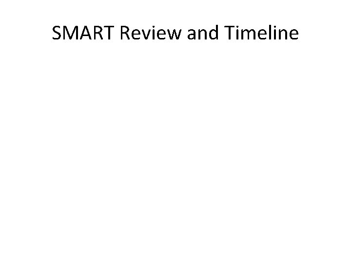 SMART Review and Timeline 