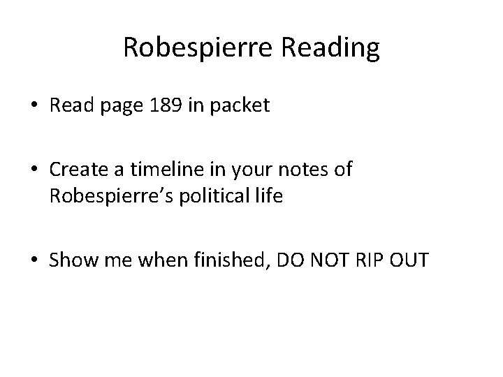 Robespierre Reading • Read page 189 in packet • Create a timeline in your