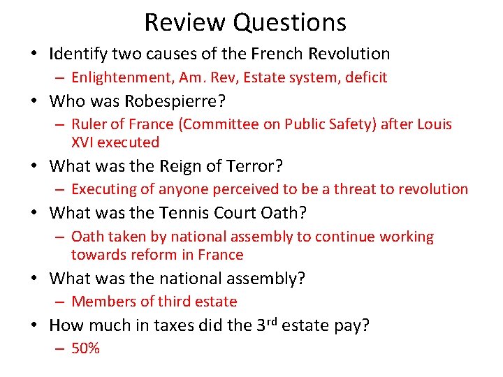 Review Questions • Identify two causes of the French Revolution – Enlightenment, Am. Rev,