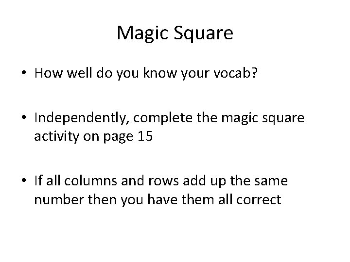 Magic Square • How well do you know your vocab? • Independently, complete the