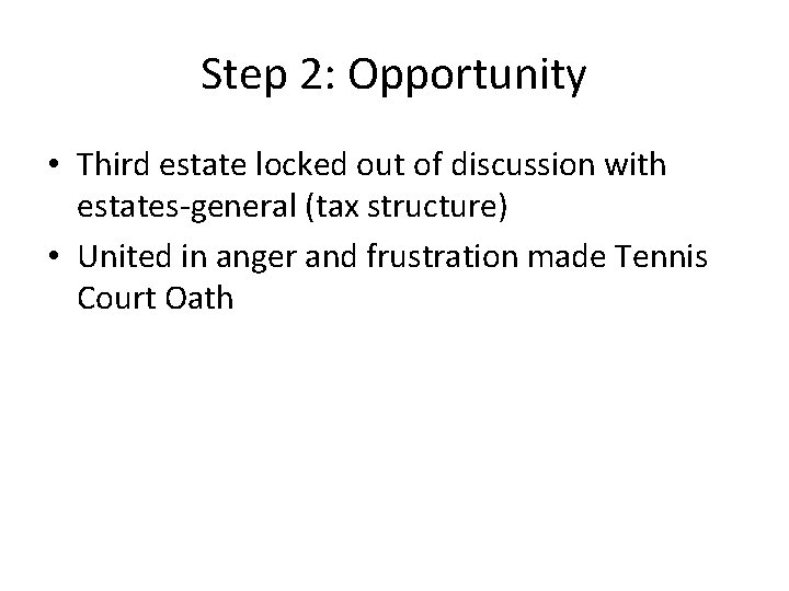 Step 2: Opportunity • Third estate locked out of discussion with estates-general (tax structure)