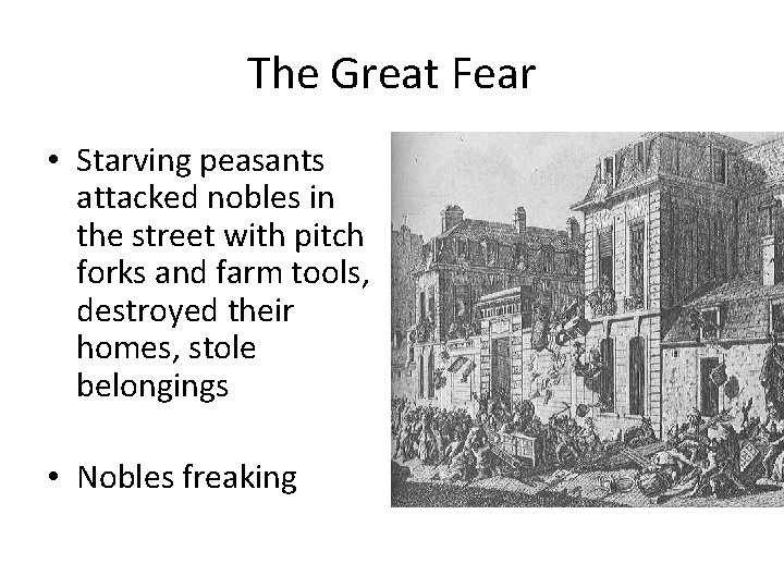 The Great Fear • Starving peasants attacked nobles in the street with pitch forks