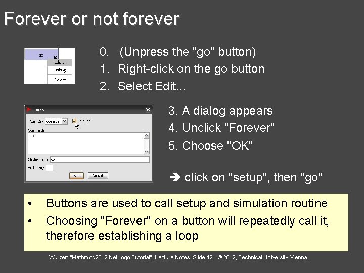 Forever or not forever 0. (Unpress the "go" button) 1. Right-click on the go