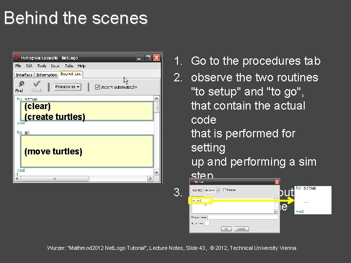 Behind the scenes (clear) (create turtles) (move turtles) 1. Go to the procedures tab