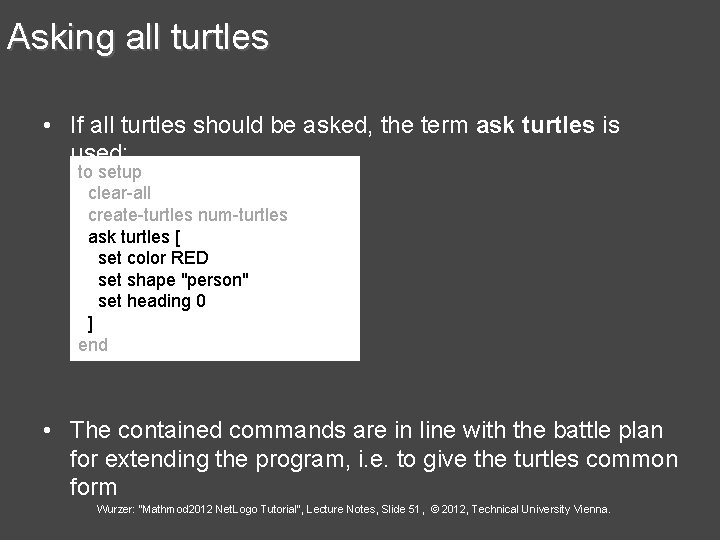 Asking all turtles • If all turtles should be asked, the term ask turtles