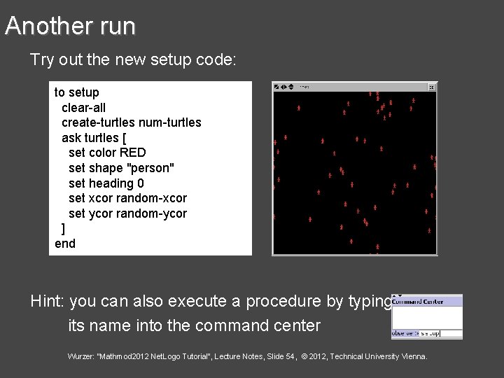 Another run Try out the new setup code: to setup clear-all create-turtles num-turtles ask