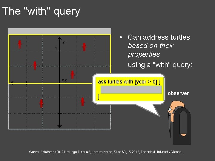 The "with" query • Can address turtles based on their properties using a "with"
