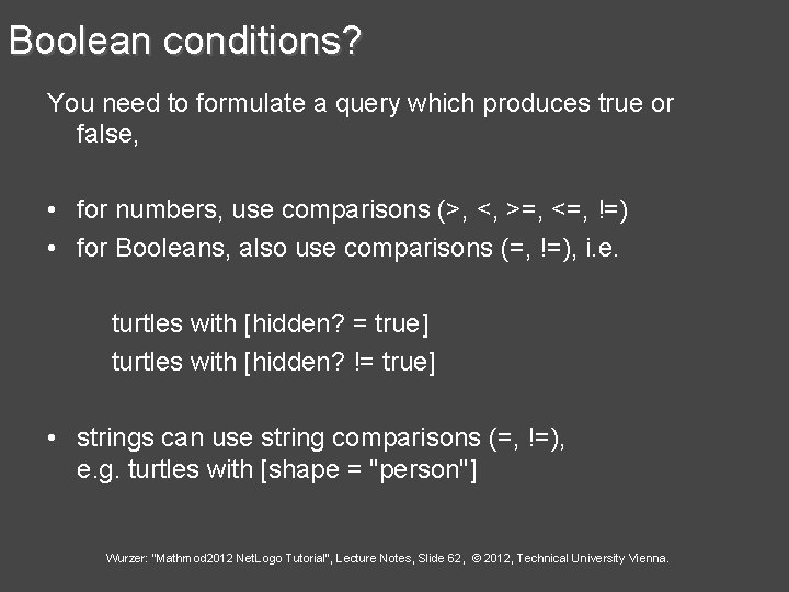 Boolean conditions? You need to formulate a query which produces true or false, •