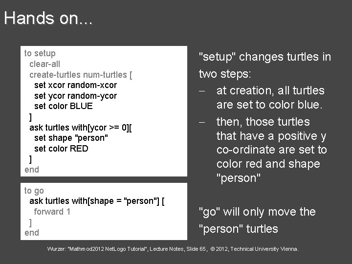 Hands on. . . to setup clear-all create-turtles num-turtles [ set xcor random-xcor set