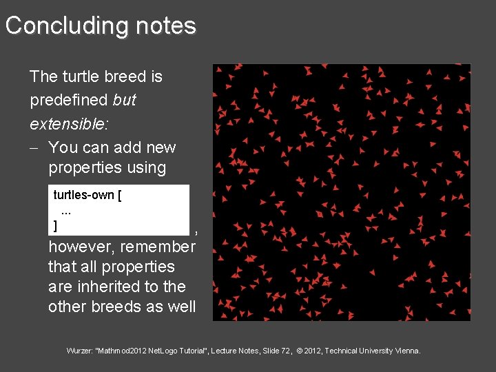 Concluding notes The turtle breed is predefined but extensible: - You can add new