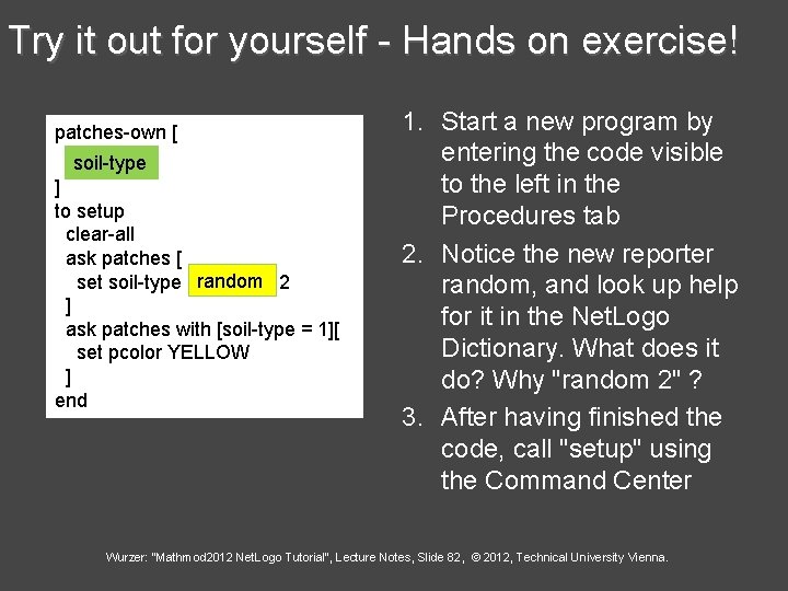 Try it out for yourself - Hands on exercise! patches-own [ soil-type ] to
