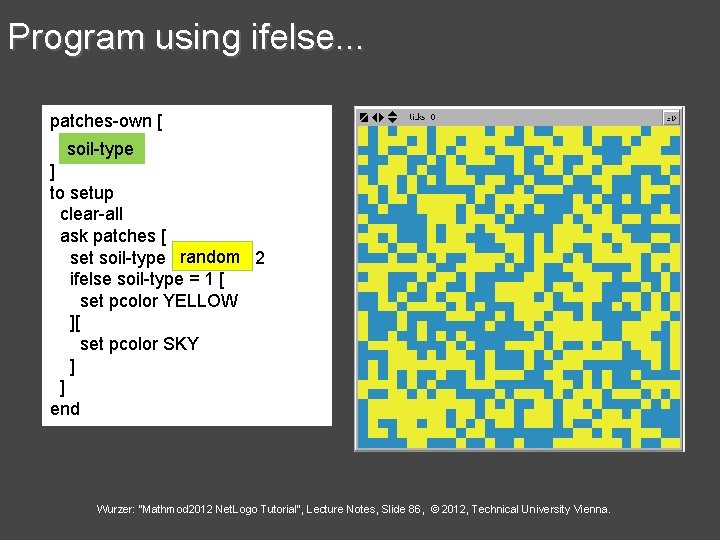 Program using ifelse. . . patches-own [ soil-type ] to setup clear-all ask patches